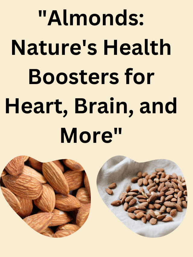 “Almonds: Nature’s Health Boosters for Heart, Brain, and More”